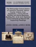 The Metropolitan School District of Lawrence Township, Marion County, Indiana, et al., Appellants, v. Donny Brurell Buckley and Alycia Marquese Buckley, Etc., et al. U.S. Supreme Court Transcript of Record with Supporting Pleadings