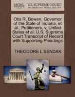 Otis R. Bowen, Governor of the State of Indiana, et al., Petitioners, v. United States et al. U.S. Supreme Court Transcript of Record with Supporting Pleadings