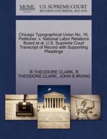 Chicago Typographical Union No. 16, Petitioner, v. National Labor Relations Board et al. U.S. Supreme Court Transcript of Record with Supporting Pleadings