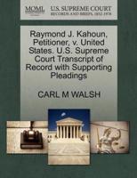 Raymond J. Kahoun, Petitioner, v. United States. U.S. Supreme Court Transcript of Record with Supporting Pleadings