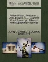 Adrian Wilson, Petitioner, v. United States. U.S. Supreme Court Transcript of Record with Supporting Pleadings