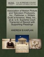 Association of Motion Picture and Television Producers, Inc., Petitioner, v. Writers Guild of America, West, Inc., et al. U.S. Supreme Court Transcript of Record with Supporting Pleadings