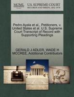 Pedro Ayala et al., Petitioners, v. United States et al. U.S. Supreme Court Transcript of Record with Supporting Pleadings