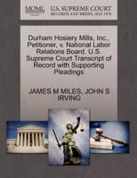 Durham Hosiery Mills, Inc., Petitioner, v. National Labor Relations Board. U.S. Supreme Court Transcript of Record with Supporting Pleadings