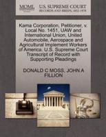 Kama Corporation, Petitioner, v. Local No. 1451, UAW and International Union, United Automobile, Aerospace and Agricultural Implement Workers of America. U.S. Supreme Court Transcript of Record with Supporting Pleadings