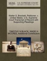 Walter S. Brackett, Petitioner, v. United States. U.S. Supreme Court Transcript of Record with Supporting Pleadings