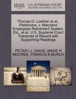 Thomas D. Lowther et al., Petitioners, v. Maryland Employees Retirement System, Etc., et al. U.S. Supreme Court Transcript of Record with Supporting Pleadings