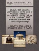 Harvey L. Bell, Securities Commissioner for the State of Arkansas, Petitioner, v. International Trading, Ltd., et al. U.S. Supreme Court Transcript of Record with Supporting Pleadings