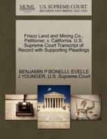 Frisco Land and Mining Co., Petitioner, v. California. U.S. Supreme Court Transcript of Record with Supporting Pleadings