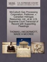 McCulloch Gas Processing Corporation, Petitioner, v. Canadian Hidrogas Resources, Ltd., et al. U.S. Supreme Court Transcript of Record with Supporting Pleadings