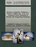 Barbara Lustgarten, Petitioner, v. Frank C. Baker, Etc., et al. U.S. Supreme Court Transcript of Record with Supporting Pleadings