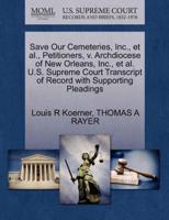 Save Our Cemeteries, Inc., et al., Petitioners, v. Archdiocese of New Orleans, Inc., et al. U.S. Supreme Court Transcript of Record with Supporting Pleadings