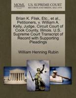 Brian K. Flisk, Etc., et al., Petitioners, v. William A. Kelly, Judge, Circuit Court of Cook County, Illinois. U.S. Supreme Court Transcript of Record with Supporting Pleadings