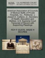 American Association of Councils of Medical Staffs of Private Hospitals, Inc., Petitioner, v. Joseph A. Califano, Jr., Secretary of Health, Education and Welfare. U.S. Supreme Court Transcript of Record with Supporting Pleadings