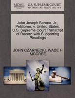 John Joseph Barone, Jr., Petitioner, v. United States. U.S. Supreme Court Transcript of Record with Supporting Pleadings