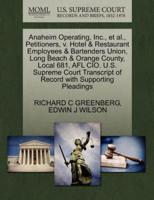 Anaheim Operating, Inc., et al., Petitioners, v. Hotel & Restaurant Employees & Bartenders Union, Long Beach & Orange County, Local 681, AFL CIO. U.S. Supreme Court Transcript of Record with Supporting Pleadings