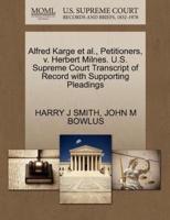 Alfred Karge et al., Petitioners, v. Herbert Milnes. U.S. Supreme Court Transcript of Record with Supporting Pleadings