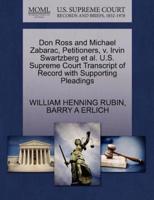 Don Ross and Michael Zabarac, Petitioners, v. Irvin Swartzberg et al. U.S. Supreme Court Transcript of Record with Supporting Pleadings