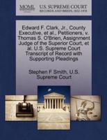 Edward F. Clark, Jr., County Executive, et al., Petitioners, v. Thomas S. O'Brien, Assignment Judge of the Superior Court, et al. U.S. Supreme Court Transcript of Record with Supporting Pleadings