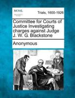 Committee for Courts of Justice Investigating Charges Against Judge J. W. G. Blackstone