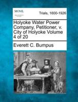 Holyoke Water Power Company, Petitioner, V. City of Holyoke Volume 4 of 20