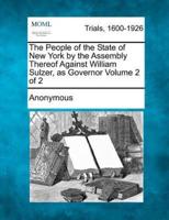 The People of the State of New York by the Assembly Thereof Against William Sulzer, as Governor Volume 2 of 2