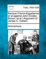 Banque Franco-Egyptienne Et Al Against John Crosby Brown, Et Al ( Argument of James C. Carter)