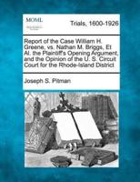 Report of the Case William H. Greene, Vs. Nathan M. Briggs, Et Al. The Plaintiff's Opening Argument, and the Opinion of the U. S. Circuit Court for the Rhode-Island District