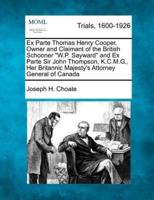 Ex Parte Thomas Henry Cooper, Owner and Claimant of the British Schooner W.P. Sayward and Ex Parte Sir John Thompson, K.C.M.G., Her Britannic Majesty's Attorney General of Canada