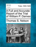 A Full and Accurate Report of the Trial of William P. Darnes