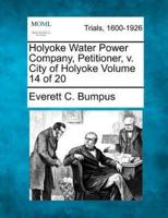 Holyoke Water Power Company, Petitioner, V. City of Holyoke Volume 14 of 20
