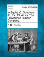 In Equity. C. Goodyear, Jr., Ex., Et. Al. Vs. The Providence Rubber Company.