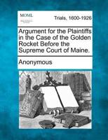 Argument for the Plaintiffs in the Case of the Golden Rocket Before the Supreme Court of Maine.
