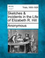 Sketches & Incidents in the Life of Elizabeth R. Hill