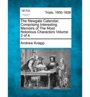 The Newgate Calendar; Comprising Interesting Memoirs of The Most Notorious Characters Volume 2 of 4