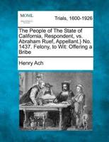 The People of The State of California, Respondent, Vs. Abraham Ruef, Appellant.} No. 1437. Felony, to Wit