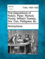 The Depositions of Rob(t). Piper, Rich(d). Povey, William Towsey, Drs. Cox, Pettigrew, &C.