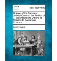 Opinion of the Supreme Judicial Court on the Petition of ... Wellington and Others, in Relation to Cambridge Common