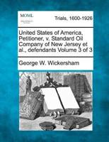 United States of America, Petitioner, V. Standard Oil Company of New Jersey Et Al., Defendants Volume 3 of 3