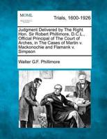 Judgment Delivered by the Right Hon. Sir Robert Phillimore, D.C.L., Official Principal of the Court of Arches, in the Cases of Martin V. Mackonochie and Flamank V. Simpson