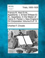 Francis R. Hart Et At., Appellants. V. Ernest Wiltsee Et Al., Appellees. In the Matter of Henry S. Parker V. New England Oil Corporation Volume 8 of 13