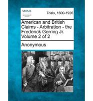 American and British Claims - Arbitration - The Frederick Gerring Jr. Volume 2 of 2