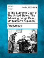 In the Supreme Court of the United States. The Wheeling Bridge Case. Mr. Stanton's Argument