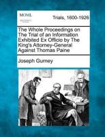 The Whole Proceedings on the Trial of an Information Exhibited Ex Officio by the King's Attorney-General Against Thomas Paine