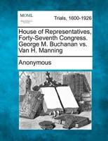 House of Representatives, Forty-Seventh Congress. George M. Buchanan Vs. Van H. Manning