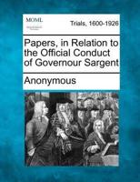 Papers, in Relation to the Official Conduct of Governour Sargent