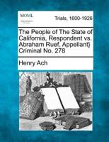 The People of the State of California, Respondent Vs. Abraham Ruef, Appellant} Criminal No. 278