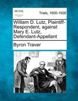 William D. Lutz, Plaintiff-Respondent, Against Mary E. Lutz, Defendant-Appellant
