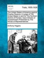 The United States of America Against Charles Swayne, a Judge of the United States in and for the Northern District of Florida.} Upon Articles of Impeachment Presented by the House of Representatives