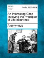 An Interesting Case Involving the Principles of Life Insurance